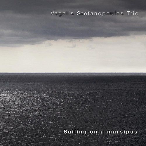 Vagelis Stefanopoulos Trio – Sailing On A Marsipus